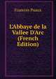 L'Abbaye de la Vallee D'Arc (French Edition), Francois Puaux 