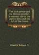 The Irish prince and the Hebrew prophet; a masonic tale of the captive Jews and the Ark of the Coven, Kissick Robert G 