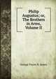 Philip Augustus; or, The Brothers in Arms, Volume II, George Payne R. James 