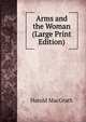 Arms and the Woman (Large Print Edition), Harold MacGrath 