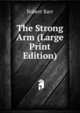 The Strong Arm (Large Print Edition), Robert Barr 