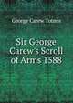 Sir George Carew's Scroll of Arms 1588, George Carew Totnes 