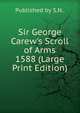 Sir George Carew's Scroll of Arms 1588 (Large Print Edition), Published by S.N.. 