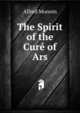 The Spirit of the Cure of Ars, Alfred Monnin 