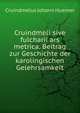Cruindmeli sive fulcharii ars metrica. Beitrag zur Geschichte der karolingischen Gelehrsamkeit, Cruindmelus Johann Huemer 