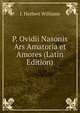P. Ovidii Nasonis Ars Amatoria et Amores (Latin Edition), J. Herbert Williams 