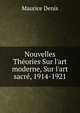 Nouvelles Th?ories Sur l'art moderne, Sur l'art sacr?, 1914-1921, Maurice Denis 