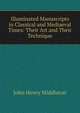 Illuminated Manuscripts in Classical and Mediaeval Times: Their Art and Their Technique, John Henry Middleton 