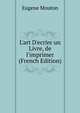 L'art D'ecrire un Livre, de l'imprimer (French Edition), Eugene Mouton 