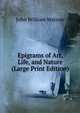 Epigrams of Art, Life, and Nature (Large Print Edition), John William Watson 