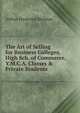 The Art of Selling for Business Colleges, High Sch. of Commerce, Y.M.C.A. Classes & Private Students, Arthur Frederick Sheldon 