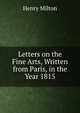 Letters on the Fine Arts, Written from Paris, in the Year 1815, Henry Milton 