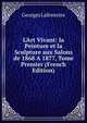 L'Art Vivant: la Peinture et la Sculpture aux Salons de 1868 A 1877, Tome Premier (French Edition), Georges Lafenestre 