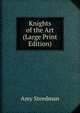 Knights of the Art (Large Print Edition), Amy Steedman 
