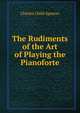 The Rudiments of the Art of Playing the Pianoforte, Charles Child Spencer 