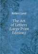 The Art of Letters (Large Print Edition), Robert Lynd 