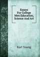 Essays For College Men Education, Science And Art, Karl Young 