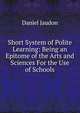 Short System of Polite Learning: Being an Epitome of the Arts and Sciences For the Use of Schools, Daniel Jaudon 