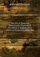 The Art of Dancing, Historically Illustrated: To which is Added a Few Hints on Etiquette; Also, the, Edward Ferrero 