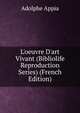 L'oeuvre D'art Vivant (Bibliolife Reproduction Series) (French Edition), Adolphe Appia 