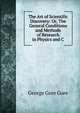 The Art of Scientific Discovery: Or, The General Conditions and Methods of Research in Physics and C, George Gore Gore 