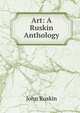 Art: A Ruskin Anthology, Рескин 