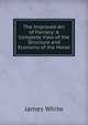 The Improved Art of Farriery: A Complete View of the Structure and Economy of the Horse, James White 