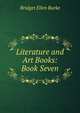 Literature and Art Books: Book Seven, Bridget Ellen Burke 