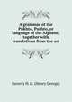 A grammar of the Pukhto, Pushto, or language of the Afghans; together with translations from the art, Raverty H. G. (Henry George) 