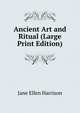 Ancient Art and Ritual (Large Print Edition), Jane Ellen Harrison 