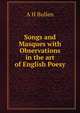 Songs and Masques with Observations in the art of English Poesy, Bullen, A. H. (Arthur Henry), 1857-1920 