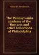 The Pennsylvania academy of the fine arts and other collections of Philadelphia, Helen W. Henderson 