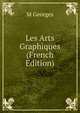 Les Arts Graphiques (French Edition), M Georges 
