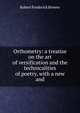 Orthometry: a treatise on the art of versification and the technicalities of poetry, with a new and, Robert Frederick Brewer 