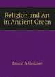 Religion and Art in Ancient Green, Ernest A.Gardner 