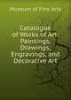 Catalogue of Works of Art: Paintings, Drawings, Engravings, and Decorative Art, Museum of Fine Arts 