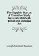 The Sapphic Stanza: A Tentative Study in Greek Metrical, Tonal and Dancing Art, Joseph Salathiel Tunison 