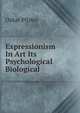 Expressionism In Art Its Psychological Biological, Oskar Pfister 
