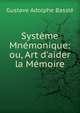 Syst?me Mn?monique: ou, Art d'aider la M?moire, Gustave Adolphe Bassle 