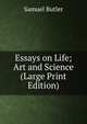 Essays on Life; Art and Science (Large Print Edition), Samuel Butler 
