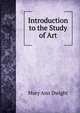 Introduction to the Study of Art., Mary Ann Dwight 