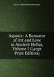 Aspasia: A Romance of Art and Love in Ancient Hellas, Volume I (Large Print Edition), Mary J. Safford Robert Hamerling 