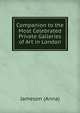 Companion to the Most Celebrated Private Galleries of Art in London, Jameson (Anna) 