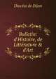 Bulletin: d'Histoire, de Litt?rature & d'Art, Diocese de Dijon 