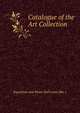 Catalogue of the Art Collection, Exposition and Music Hall Louis (Mo .) 