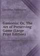 Gamonia: Or, The Art of Preserving Game (Large Print Edition), Lawrence Rawstorne 
