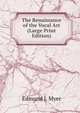 The Renaissance of the Vocal Art (Large Print Edition), Edmund J. Myer 