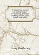 A treatise on the art of boiling sugar, crystallizing, lozenge-making, confits, gum goods, and other, Henry Weatherley 