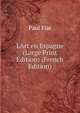 L'Art en Espagne (Large Print Edition) (French Edition), Paul Flat 