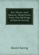 Art, Music and Nature; Selections from the Writings of David Swing, David Swing 